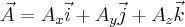 \vec{A}=A_{x}\vec{i}+A_{y}\vec{j}+A_{z}\vec{k} \vec{A}=A_{x}\vec{i}+A_{y}\vec{j}+A_{z}\vec{k}