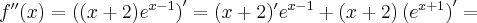  f''(x) = \left((x+2)e^{x-1} \right)' = (x+2)'e^{x-1} + (x+2)\left(e^{x+1}\right)'=