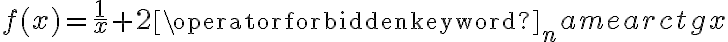 f(x)=\frac{1}{x}+2\operatorname{arctg}x