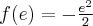 f(e)=-\frac{e^2}{2}