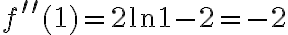 f^{\prime \prime }(1)=2\ln 1-2=-2