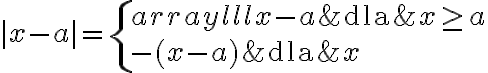 |x-a|=\left\{ \begin{array}{lll} x-a & \text{dla} & x\geq a \\ -(x-a) & \text{dla} & x