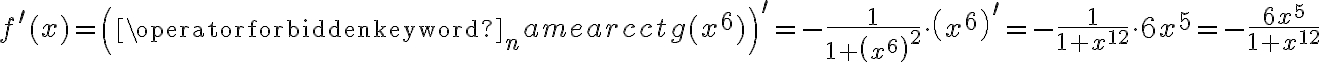 f^\prime(x)=\left(\operatorname{arcctg}(x^6)\right)^\prime=-\frac {1}{1+\left(x^6\right)^2}\cdot \left(x^6\right)^\prime=-\frac {1}{1+x^{12}}\cdot 6x^5 =-\frac {6x^5}{1+x^{12}}