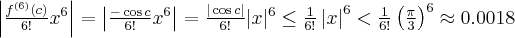 \left|\frac{f^{(6)} (c)}{6!}x^6 \right| = \left|\frac{-\cos c}{6!}x^6 \right| = \frac{|\cos c|}{6!}|x|^6 \leq \frac{1}{6!}\left|x \right|^6 < \frac{1}{6!}\left(\frac{\pi}{3}\right)^6 \approx 0.0018 