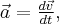 \vec a = \frac{{d\vec v}}{{dt}},