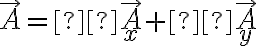 \vec A = \vec{A}_{x} + \vec{A}_{y} \vec A = \vec{A}_{x} + \vec{A}_{y}