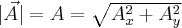 |\vec{A}|=A=\sqrt{A_{x}^{2}+A_{y}^{2}} |\vec{A}|=A=\sqrt{A_{x}^{2}+A_{y}^{2}}