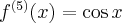 f^{(5)}(x) = \cos x