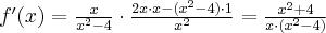 f'(x)=\frac{x}{x^2-4} \cdot \frac{2x \cdot x-(x^2-4)\cdot 1}{x^2}=\frac{x^2+4}{x \cdot (x^2-4)}