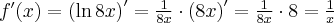 f^\prime(x)=\left(\ln 8x\right)^\prime=\frac1{8x}\cdot \left(8x\right)^\prime=\frac1{8x}\cdot 8=\frac{1}{x}