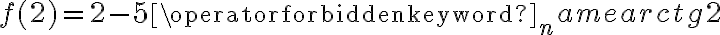 f(2)=2-5\operatorname{arctg}2