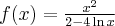 f(x)=\frac{x^2}{2-4\ln x}