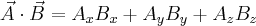 \vec{A}\cdot\vec{B}=A_{x}B_{x}+A_{y}B_{y}+A_{z}B_{z} \vec{A}\cdot\vec{B}=A_{x}B_{x}+A_{y}B_{y}+A_{z}B_{z}