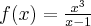 f(x)=\frac{x^3}{x-1}