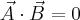 \vec{A}\cdot\vec{B}=0 \vec{A}\cdot\vec{B}=0