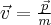 \vec v = \frac{{\vec p}}{m}