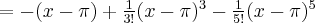 = -(x-\pi) + \frac{1}{3!}(x-\pi)^3 - \frac{1}{5!}(x-\pi)^5