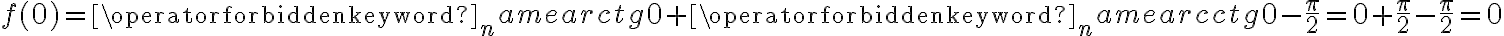 f(0)=\operatorname {arctg} 0+\operatorname {arcctg} 0-\frac \pi2=0+\frac \pi2-\frac \pi2=0