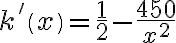 k'\left(x\right)=\frac{1}{2}-\frac{450}{x^2}