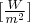 \Large{ \lbrack \frac{W}{m^{2}} \rbrack }