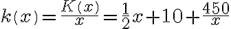 k\left(x\right)=\frac{K\left(x\right)}{x}=\frac{1}{2}x+10+\frac{450}{x}