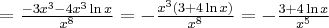 =\frac{-3x^3-4x^3\ln x}{x^8} =-\frac{x^3(3+4\ln x)}{x^8} = -\frac{3+4\ln x}{x^5}