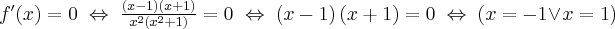 f^{\prime }(x)=0\;\Leftrightarrow \;\frac{\left( x-1\right) \left( x+1\right) }{x^{2}\left( x^{2}+1\right) }=0\;\Leftrightarrow\; \left( x-1\right) \left( x+1\right) =0 \; \Leftrightarrow\; (x=-1\vee x=1)