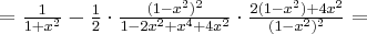 =\frac{1}{1+x^2}-\frac 12 \cdot \frac{(1-x^2)^2}{1-2x^2+x^4+4x^2}\cdot \frac{ 2(1-x^2)+4x^2}{(1-x^2)^2}=