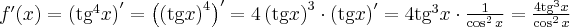 f^\prime(x)=\left(\text{tg}^4 x\right)^\prime=\left(\left(\text{tg} x\right)^4\right)^\prime=4\left(\text{tg} x\right)^3\cdot \left(\text{tg} x\right)^\prime=4\text{tg}^3 x\cdot \frac1{\cos^2 x}=\frac{4\text{tg}^3 x}{\cos^2 x}