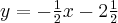 y=-\frac{1}{2}x-2\frac{1}{2}