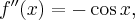 f''(x) = -\cos x,