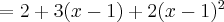 = 2 + 3(x-1) + 2 (x-1)^2