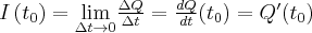 I\left( t_{0}\right) =\underset{\Delta t\to 0}{\lim }\frac{\Delta Q}{ \Delta t}=\frac{dQ}{dt}(t_{0})=Q'(t_{0})