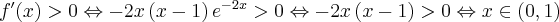 f^{\prime }(x)>0\Leftrightarrow -2x\left( x-1\right) e^{-2x}>0\Leftrightarrow -2x\left( x-1\right) >0\Leftrightarrow x\in (0,1)