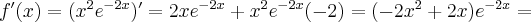 f^{\prime }(x)=(x^{2}e^{-2x})^{\prime }=2xe^{-2x}+x^{2}e^{-2x}(-2)=(-2x^{2}+2x)e^{-2x}=