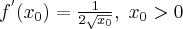 f^{^{\prime }}(x_{0})=\frac{1}{2\sqrt{x_{0}}}, \; x_0>0