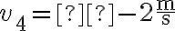 {v_4} =  - 2\frac{{\rm{m}}}{{\rm{s}}}