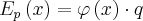 {E_p}\left( x \right) = \varphi \left( x \right) \cdot q