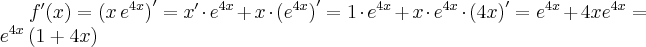 f^{\prime} (x)=\left(x\, e^{4x}\right)^\prime=x^\prime \cdot e^{4x}+x\cdot \left(e^{4x}\right)^\prime=1\cdot e^{4x}+x\cdot e^{4x}\cdot \left(4x\right)^\prime= e^{4x}+4xe^{4x}=e^{4x}\left(1+4x\right) 