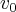 v_0