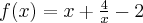 f(x)=x+\frac{4}{x}-2