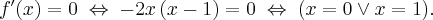 f^{\prime }(x)=0\;\Leftrightarrow\; -2x\left( x-1\right)=0\;\Leftrightarrow \;(x=0\vee x=1).