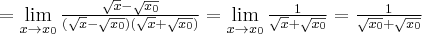 =\lim\limits_{x\rightarrow x_{0}}\frac{\sqrt{x}-\sqrt{x_{0}}}{(\sqrt{x}- \sqrt{x_{0}})(\sqrt{x}+\sqrt{x_{0}})}=\lim\limits_{x\rightarrow x_{0}}\frac{1 }{\sqrt{x}+\sqrt{x_{0}}}=\frac{1}{\sqrt{x_{0}}+\sqrt{x_{0}}}