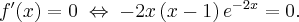 f^{\prime }(x)=0\;\Leftrightarrow\; -2x\left( x-1\right) e^{-2x}=0.