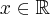 x\in \mathbb {R}