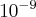 10^{-9}
