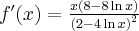 f^\prime(x)=\frac{x\left(8-8\ln x\right)}{\left(2-4\ln x\right)^2}