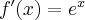 f^{\prime }(x)=e^{x}