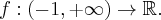 f:(-1,+\infty )\rightarrow \mathbb{\mathbb{R}}.