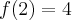 f(2)=4